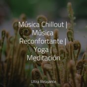 Música Chillout | Música Reconfortante | Yoga | Meditación