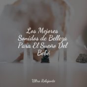 Los Mejores Sonidos de Belleza Para El Sueño Del Bebé