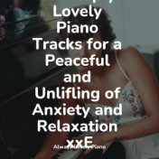 25 Deeply Lovely Piano Tracks for a Peaceful and Unlifling of Anxiety and Relaxation xxE