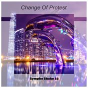 Change of Protest Sympho Shake 22