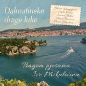 Dalmatinske drage luke, tragom pjesama ive mikuličina