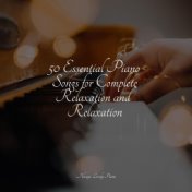 25 Essential Piano Songs for Complete Relaxation and Relaxation