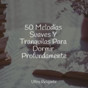 50 Melodías Suaves Y Tranquilas Para Dormir Profundamente