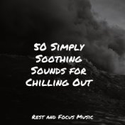 50 Simply Soothing Sounds for Chilling Out