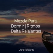 Mezcla Para Dormir | Ritmos Delta Relajantes