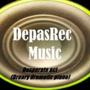 Desperate act (Dreary dramatic piano)