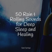 50 Rain & Rolling Sounds for Deep Sleep and Healing
