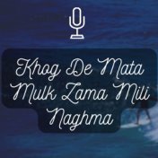 Khog De Mata Mulk Zama Mili Naghma