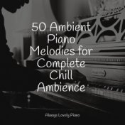 25 Ambient Piano Melodies for Complete Chill Ambience