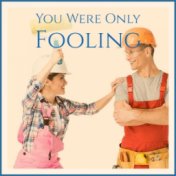 You Were Only Fooling