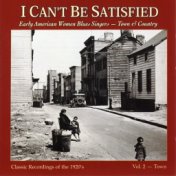 I Can't Be Satisfied: Early American Women Blues Singers - Town & Country, Vol. 2