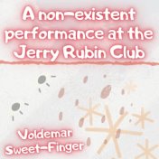 A Non-existent Performance at the Jerry Rubin Club