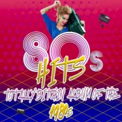 80's Hits - Totally Bitchin' Album of the 1980s
