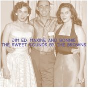 Jim Ed, Maxine and Bonnie - The Sweet Sounds by the Browns