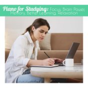 Piano for Studying: Focus, Brain Power, Memory, Better Learning, Relaxation