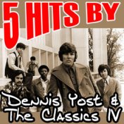 5 Hits by Dennis Yost & The Classics IV