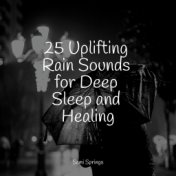 25 Uplifting Rain Sounds for Deep Sleep and Healing