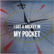 I Got a Rocket in My Pocket