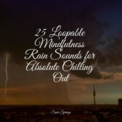 25 Loopable Mindfulness Rain Sounds for Absolute Chilling Out