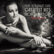 Music for Ballet Class - Greatest Hits from the 1930s