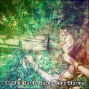 31 Chill Out To Background Storms