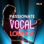 Passionate Vocal Lounge, Vol. 2 (Downtempo Chillout Vibes)