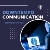 Downtempo Communication (Electronic Chillout)