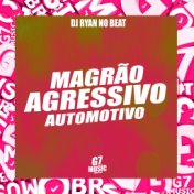 Magrão X Agressivo X Automotivo