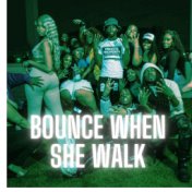 Bounce when she walk