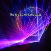 The Ibiza Club Land 2023