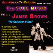 And Now Let's Welcome The Soul Music 16 Vol. : 1957-1962 Vol. 11 : James Brown "The Godfather of Soul" Complete recordings 1958-...