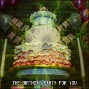 The Birthday Party For You