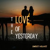 The Love Of Yesterday