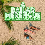 A Bailar Merengue (Ed altre canzoni latino americane)