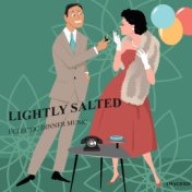 Lightly Salted (Eclectic Dinner Party Music)
