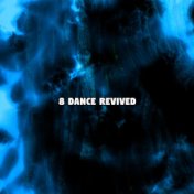 8 Dance Revived
