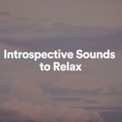 Introspective Sounds to Relax