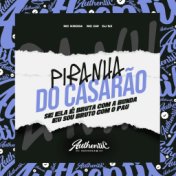 Piranha do Casarão - Se Ela É Bruta Com a Bunda Eu Sou Bruto Com o Pau