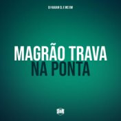 Magrao Trava na Ponta