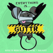 Everything Is...GUTTR