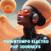 Downtempo Electro Pop Journeys