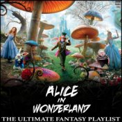 Alice In Wonderland The Ultimate Fantasy Playlist