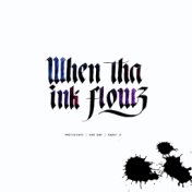 When Tha Ink Flowz