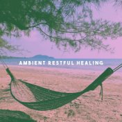 Ambient Restful Healing