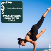 Stable Your Body With Yoga - Feel The Pure Energy