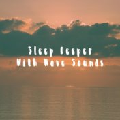 Sleep Deeper With Wave Sounds