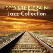 Stop The Train: Jazz Collection