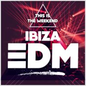 This Is The Weekend: Ibiza EDM