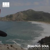 Zealous Soul: Yoga Music for Holy Morning