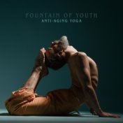 Fountain of Youth (Rejuvenating and Relaxing Music for Anti-Aging Yoga and Meditation)